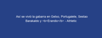 Así se vivió la gabarra en Getxo, Portugalete, Sestao Barakaldo y Erandio – Athletic